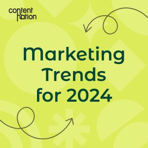 Navigating the Future: Content Nation's Guide to Marketing Trends for 2024 Navigating the Future: Content Nation's Guide to Marketing Trends for 2024